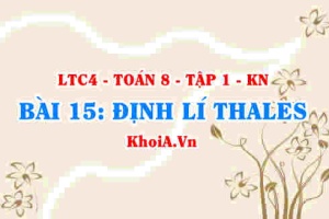 Công thức định lí Thales và định lí Thales đảo, khái niệm đoạn thẳng tỉ lệ? Toán 8 bài 15 kn1c4b15